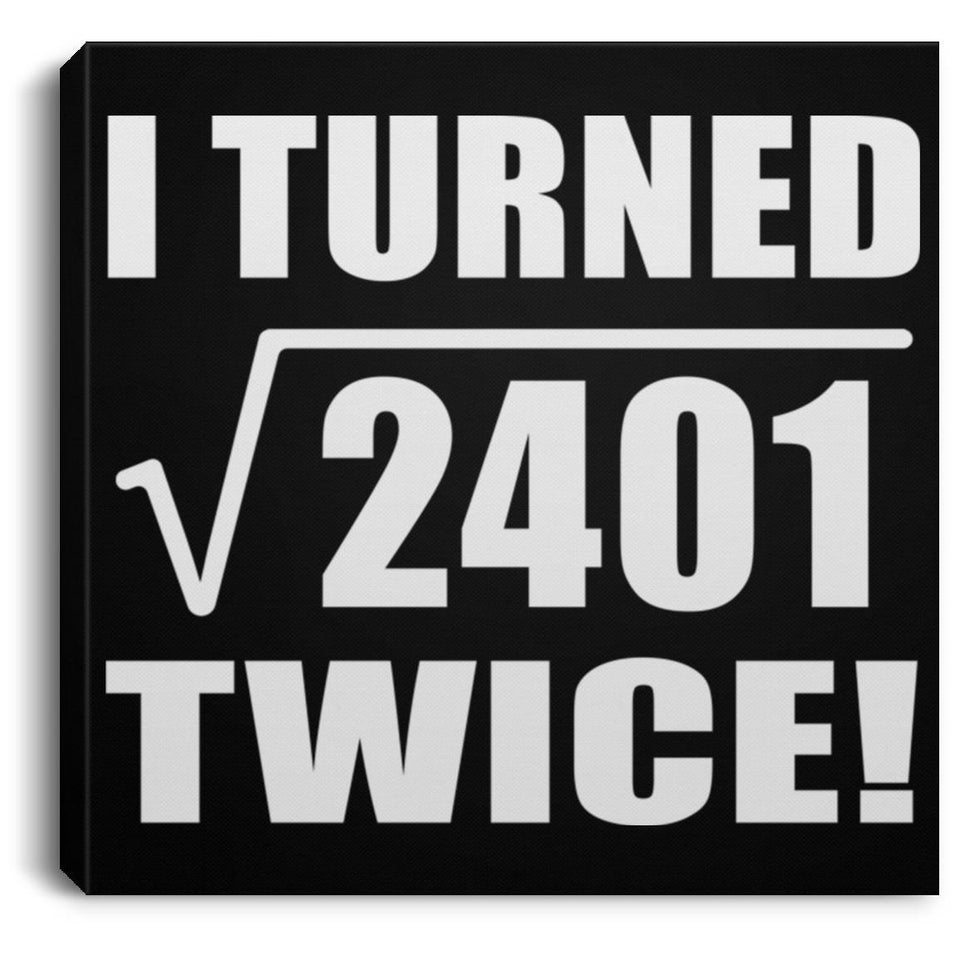 98th Birthday I Turned Square Root of 2401 Twice - Canvas Square