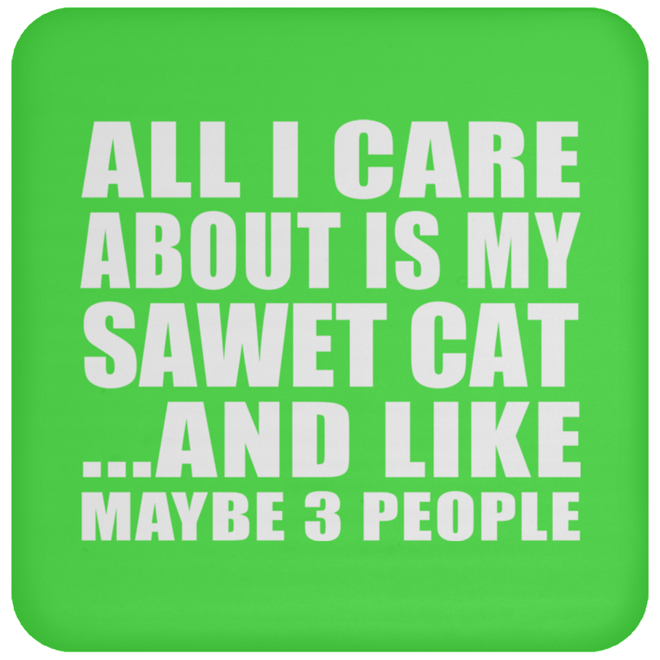 All I Care About Is My Sawet Cat - Drink Coaster
