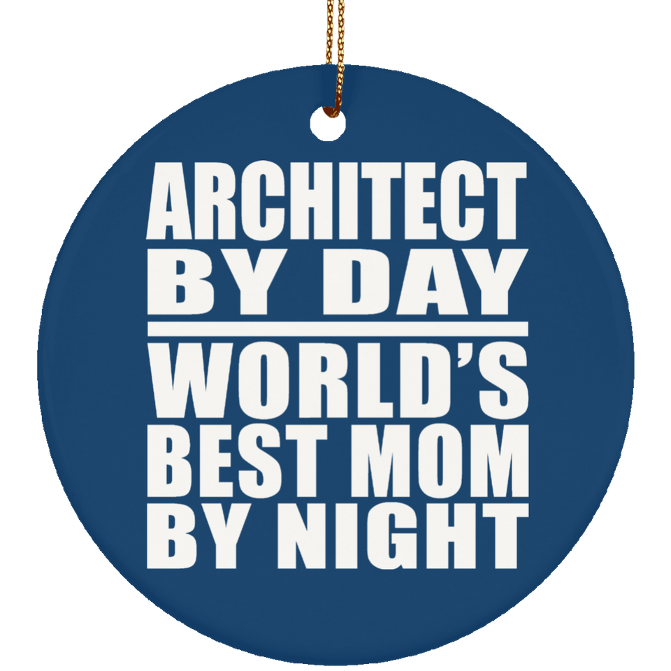 Architect By Day World's Best Mom By Night - Circle Ornament