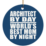 Architect By Day World's Best Mom By Night - Circle Ornament