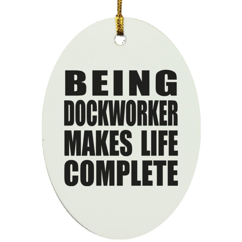Being Dockworker Makes Life Complete - Oval Ornament
