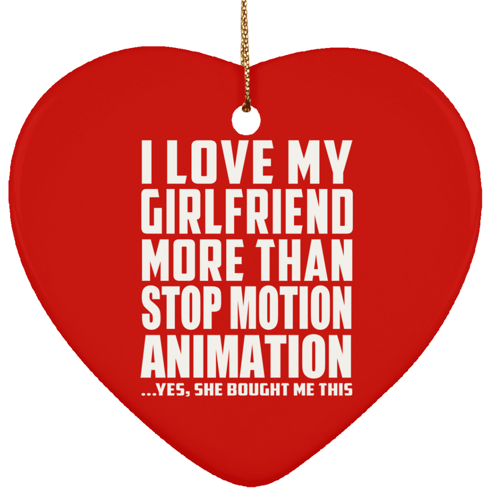 I Love My Girlfriend More Than Stop Motion Animation - Heart Ornament