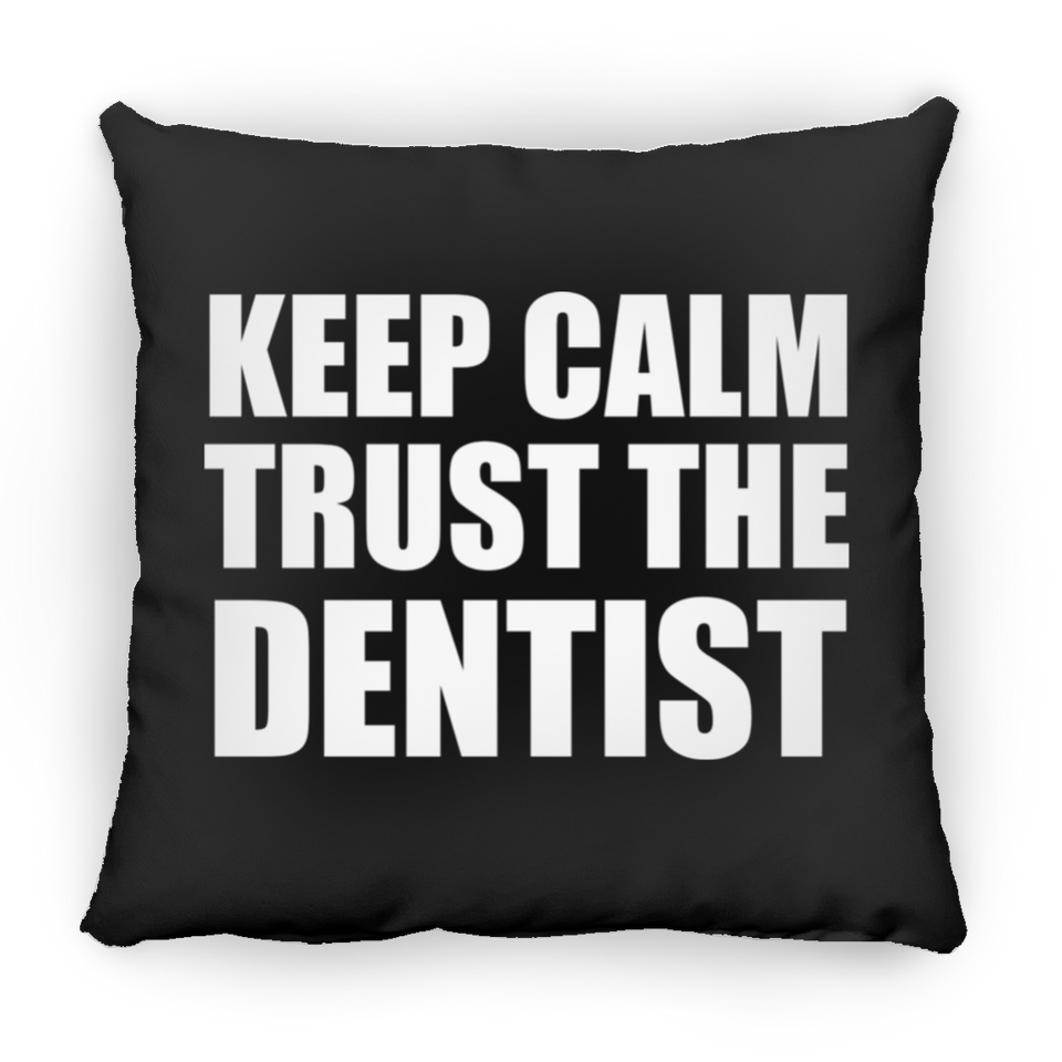 Keep Calm and Trust The Dentist - Throw Pillow Black