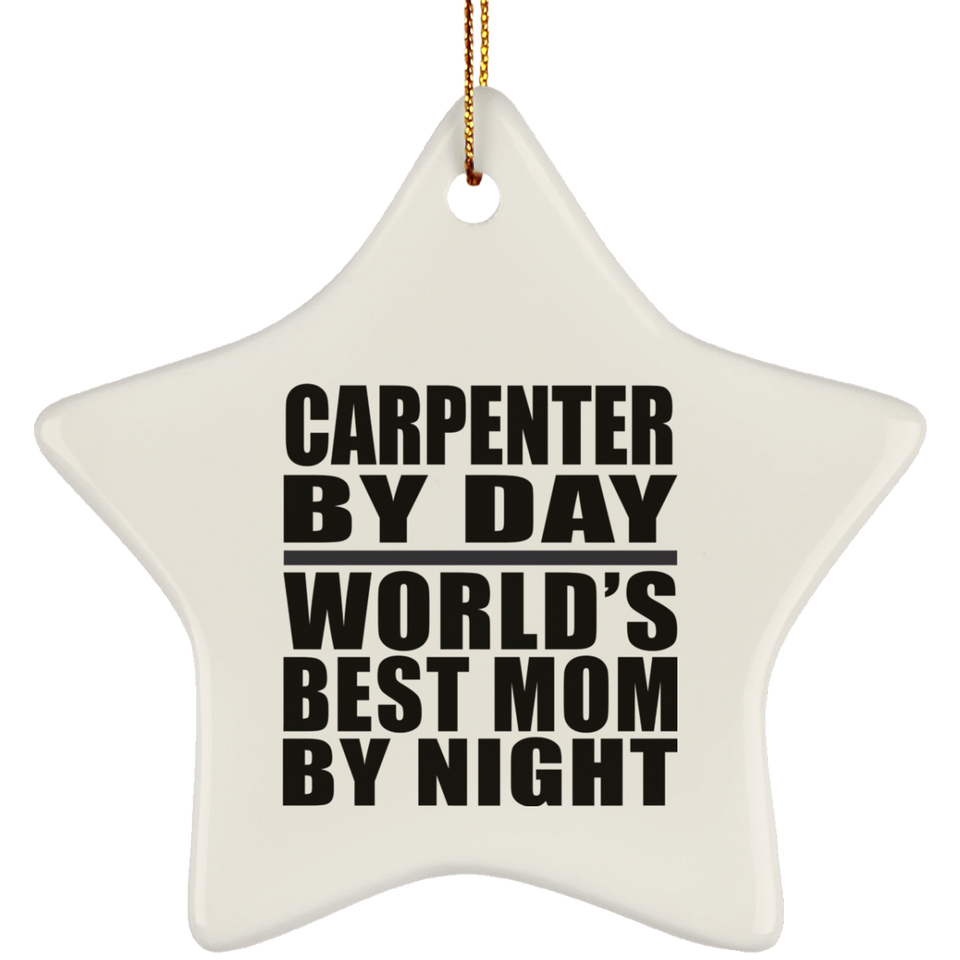 Carpenter By Day World's Best Mom By Night - Star Ornament