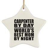 Carpenter By Day World's Best Mom By Night - Star Ornament