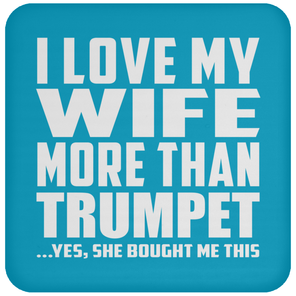 I Love My Wife More Than Trumpet - Drink Coaster