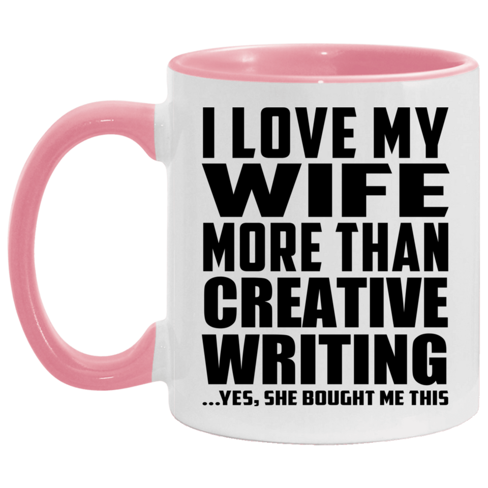 I Love My Wife More Than Creative Writing - 11oz Accent Mug Pink