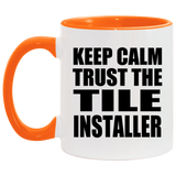 Keep Calm and Trust The Tile Installer - 11oz Accent Mug Orange