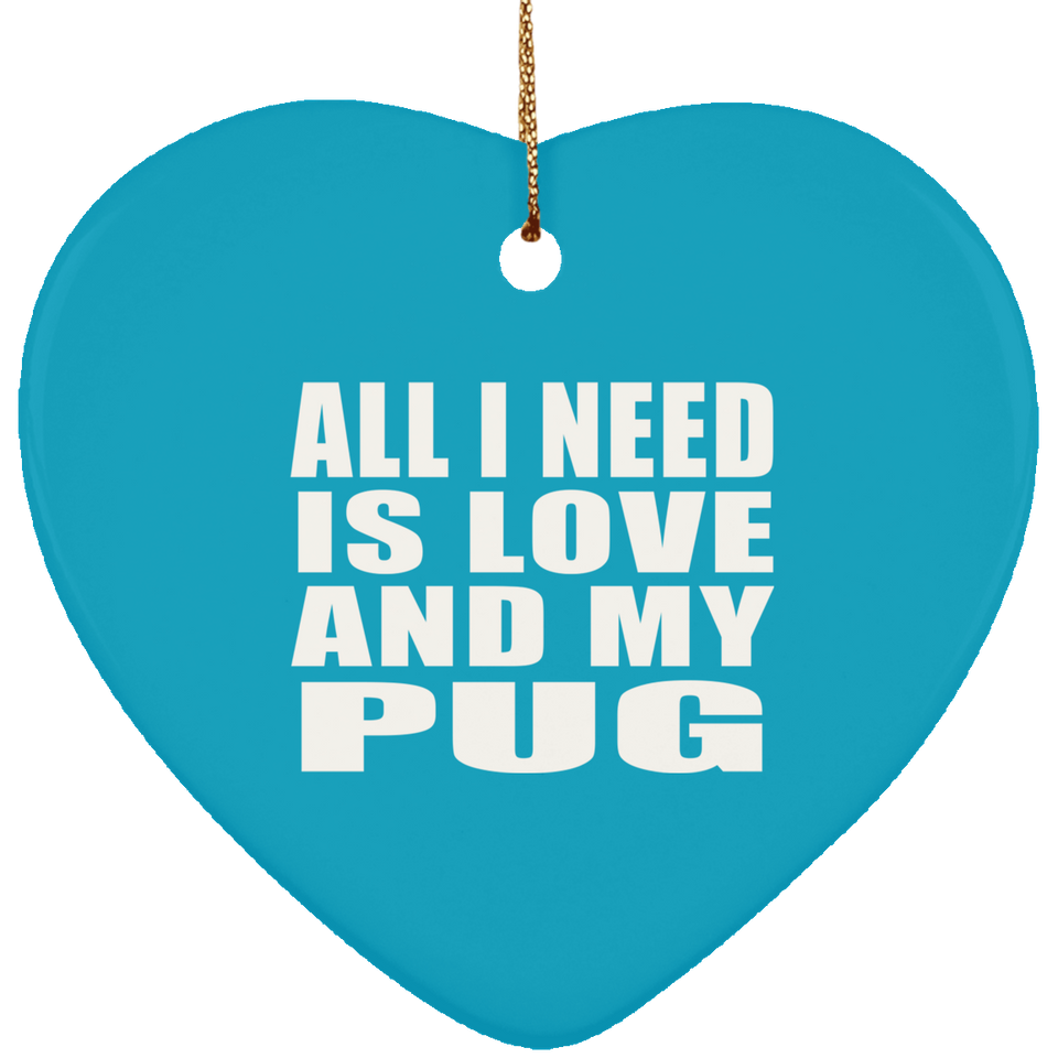 All I Need Is Love And My Pug - Heart Ornament