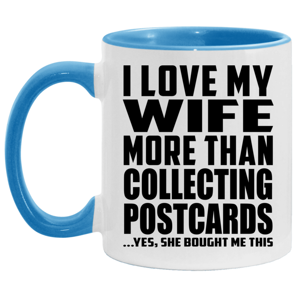 I Love My Wife More Than Collecting Postcards - 11oz Accent Mug Blue