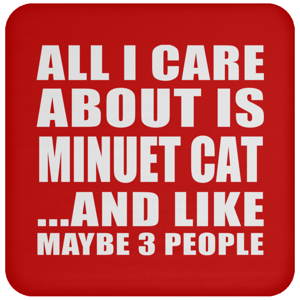 All I Care About Is Minuet Cat - Drink Coaster