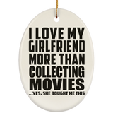 I Love My Girlfriend More Than Collecting Movies - Oval Ornament