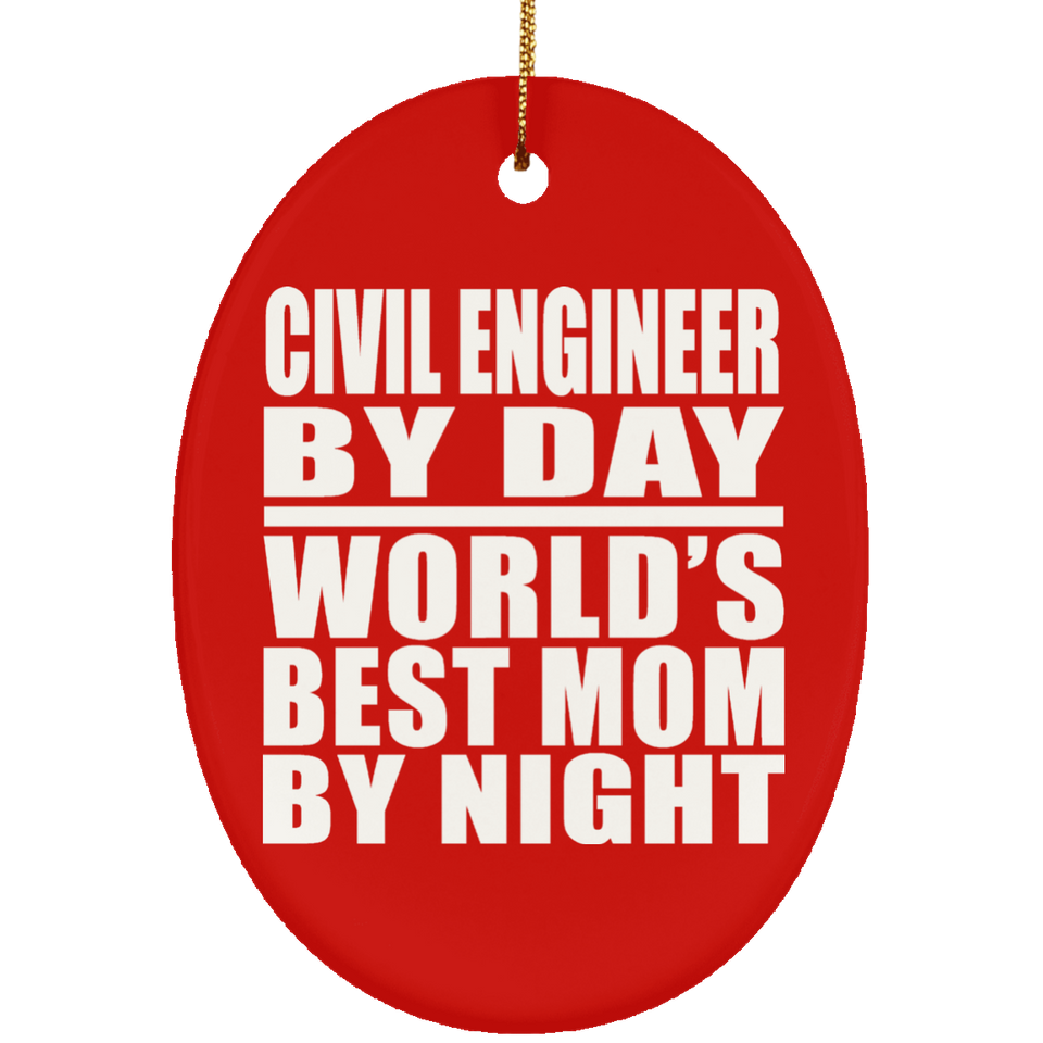 Civil Engineer By Day World's Best Mom By Night - Oval Ornament