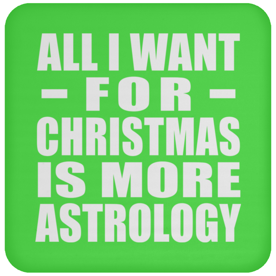 All I Want For Christmas Is More Astrology - Coaster