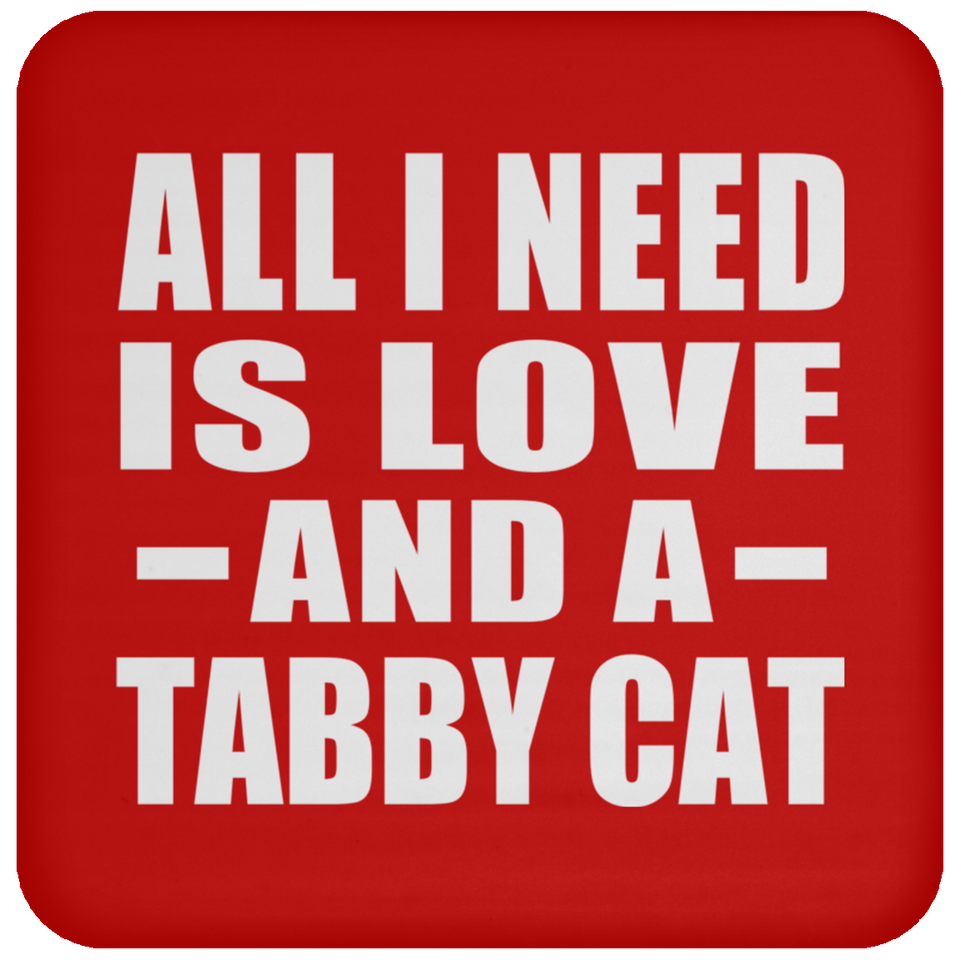 All I Need Is Love And A Tabby Cat - Drink Coaster