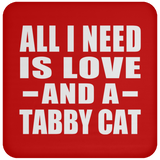 All I Need Is Love And A Tabby Cat - Drink Coaster