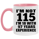 115th Birthday I'm Not 115 I'm 18 With 97 Years Experience - 11oz Accent Mug Pink