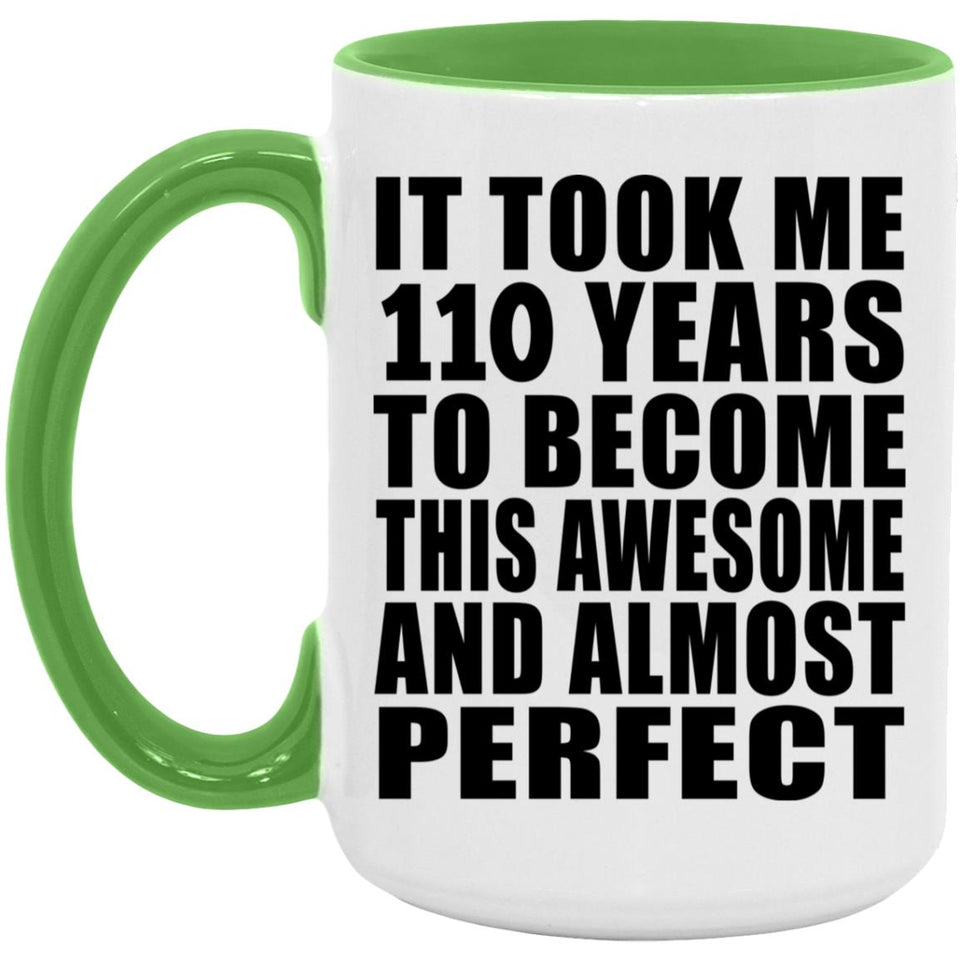 110th Birthday Took 110 Years To Become Awesome & Perfect - 15oz Accent Mug Green