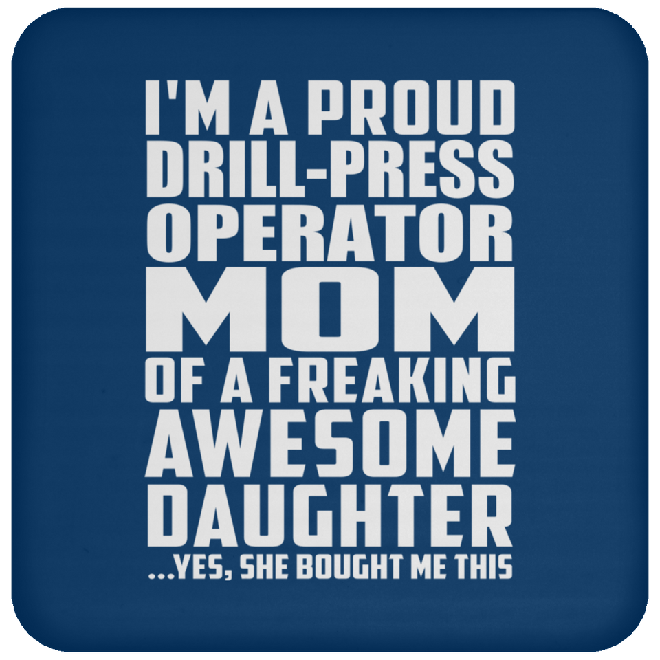 Proud Drill-Press Operator Mom Of Awesome Daughter - Drink Coaster