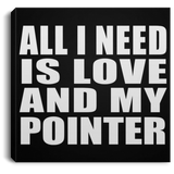 All I Need Is Love And My Pointer - Canvas Square