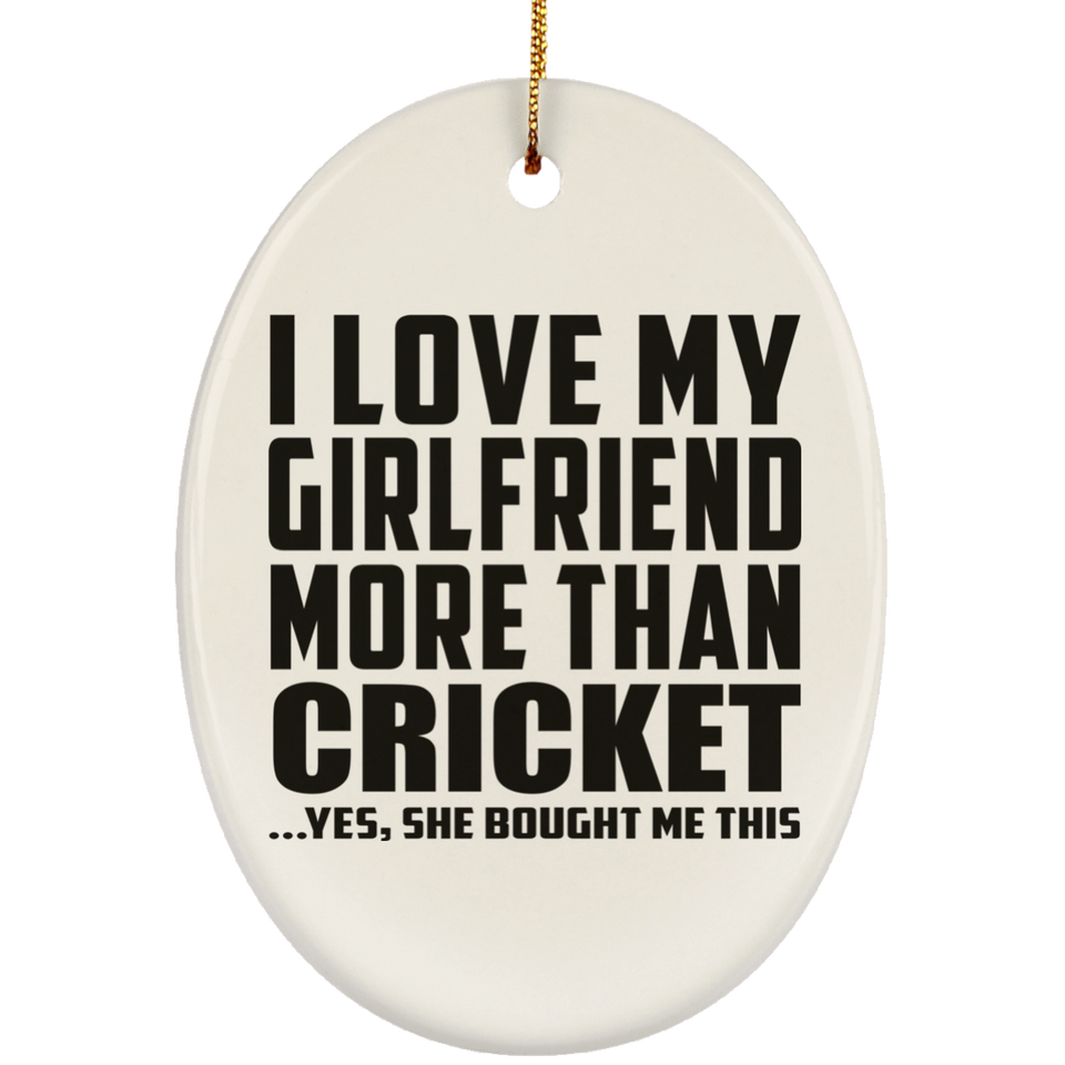 I Love My Girlfriend More Than Cricket - Oval Ornament