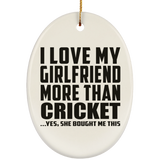 I Love My Girlfriend More Than Cricket - Oval Ornament