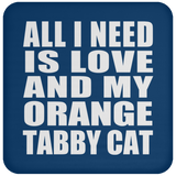All I Need Is Love And My Orange Tabby Cat - Drink Coaster