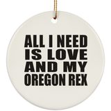 All I Need Is Love And My Oregon Rex - Circle Ornament