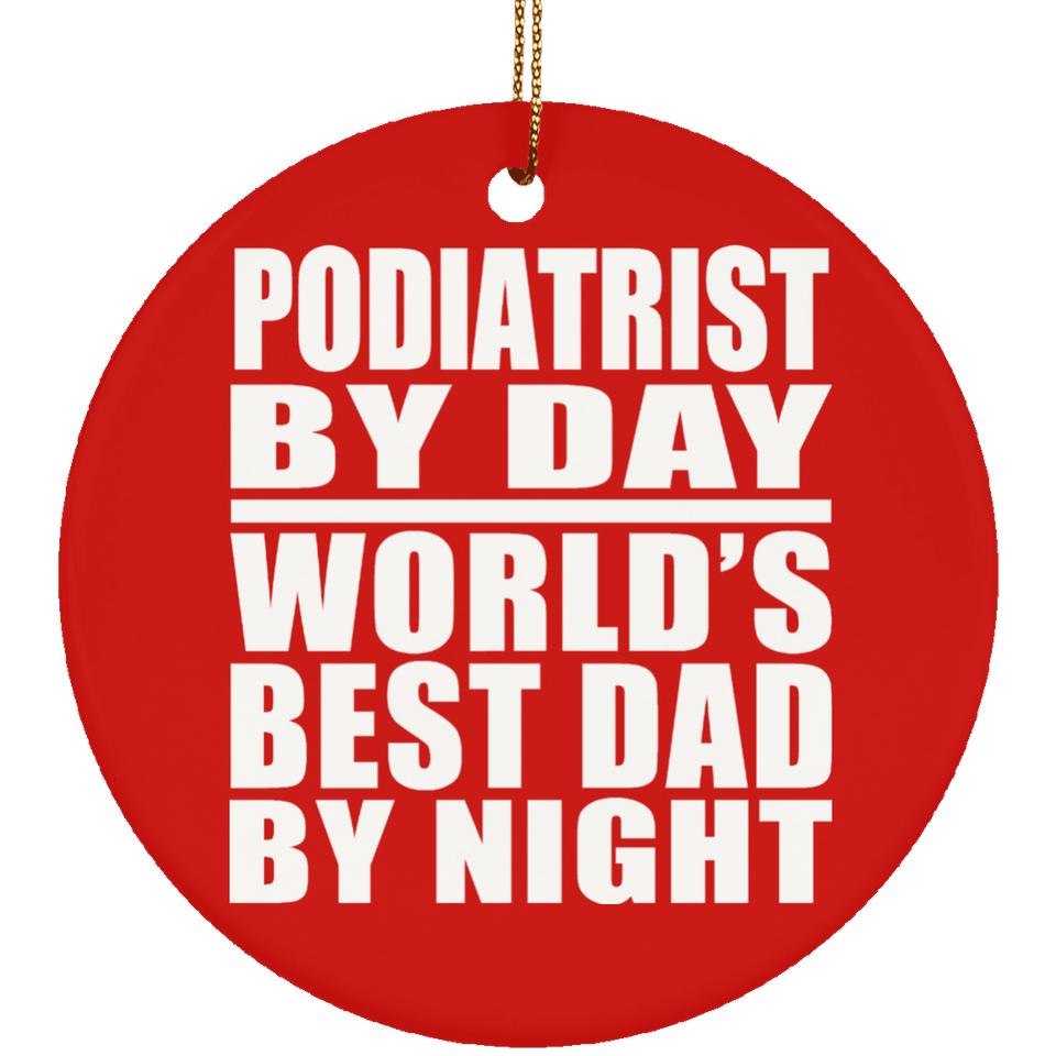 Podiatrist By Day World's Best Dad By Night - Circle Ornament