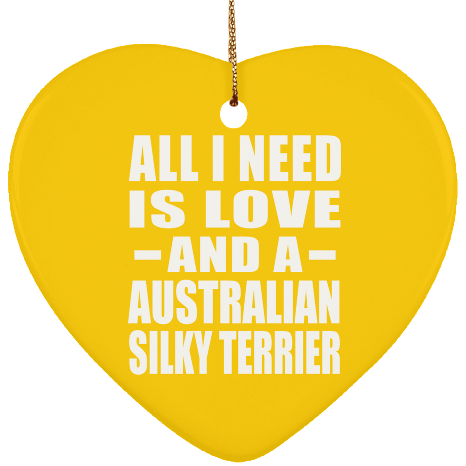 All I Need Is Love And A Australian Silky Terrier - Heart Ornament