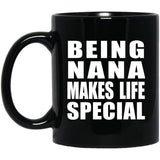 Being Nana Makes Life Special - 11oz Coffee Mug Black
