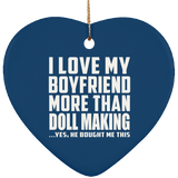 I Love My Boyfriend More Than Doll Making - Heart Ornament