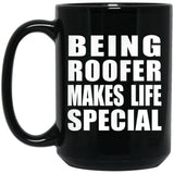 Being Roofer Makes Life Special - 15oz Coffee Mug Black