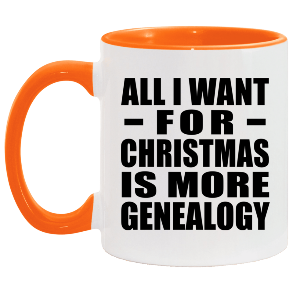 All I Want For Christmas Is More Genealogy - 11oz Accent Mug Orange