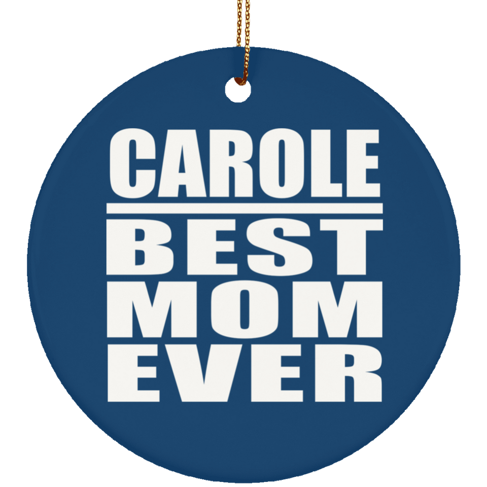 Carole Best Mom Ever - Circle Ornament