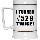 46th Birthday I Turned Square Root of 529 Twice - Beer Stein
