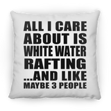 All I Care About Is White Water Rafting - Throw Pillow