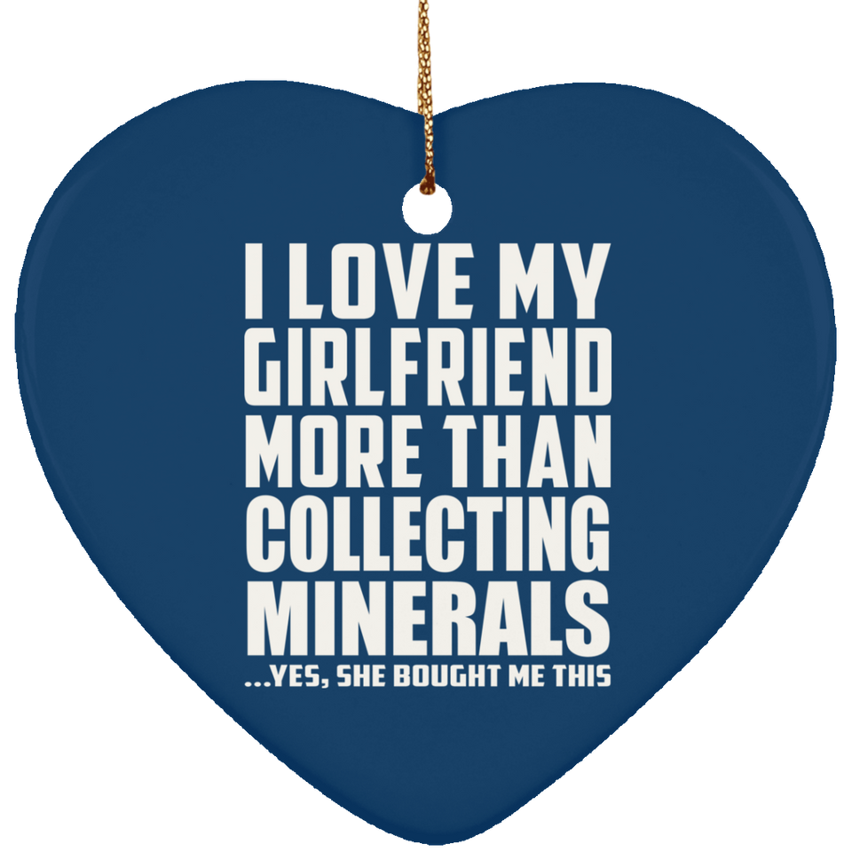 I Love My Girlfriend More Than Collecting Minerals - Heart Ornament
