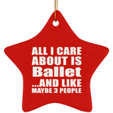 All I Care About Is Ballet - Star Ornament