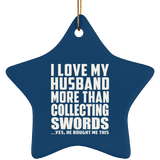 I Love My Husband More Than Collecting Swords - Star Ornament