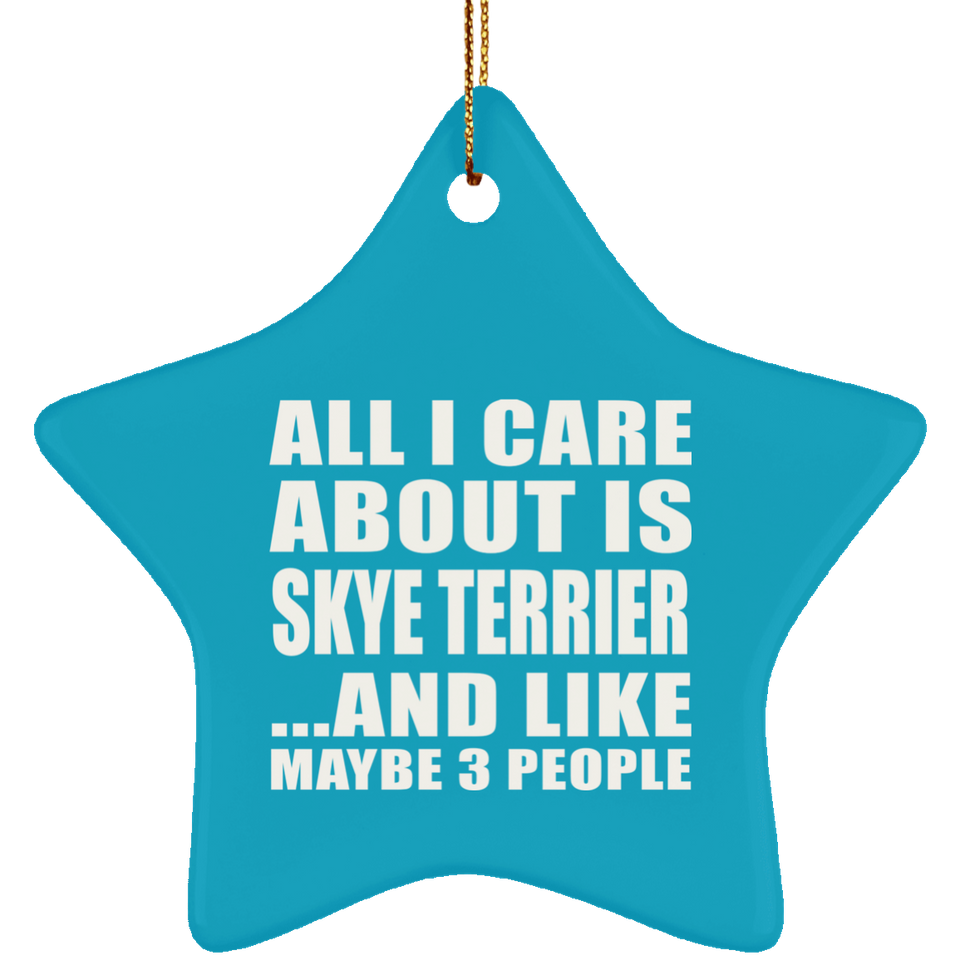 All I Care About Is Skye Terrier - Star Ornament