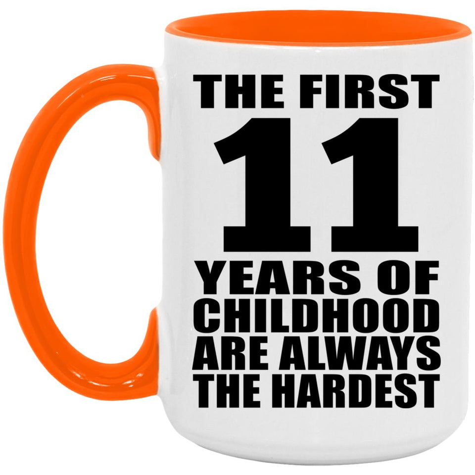 11th Birthday First 11 Years of Childhood Are The Hardest - 15oz Accent Mug Orange