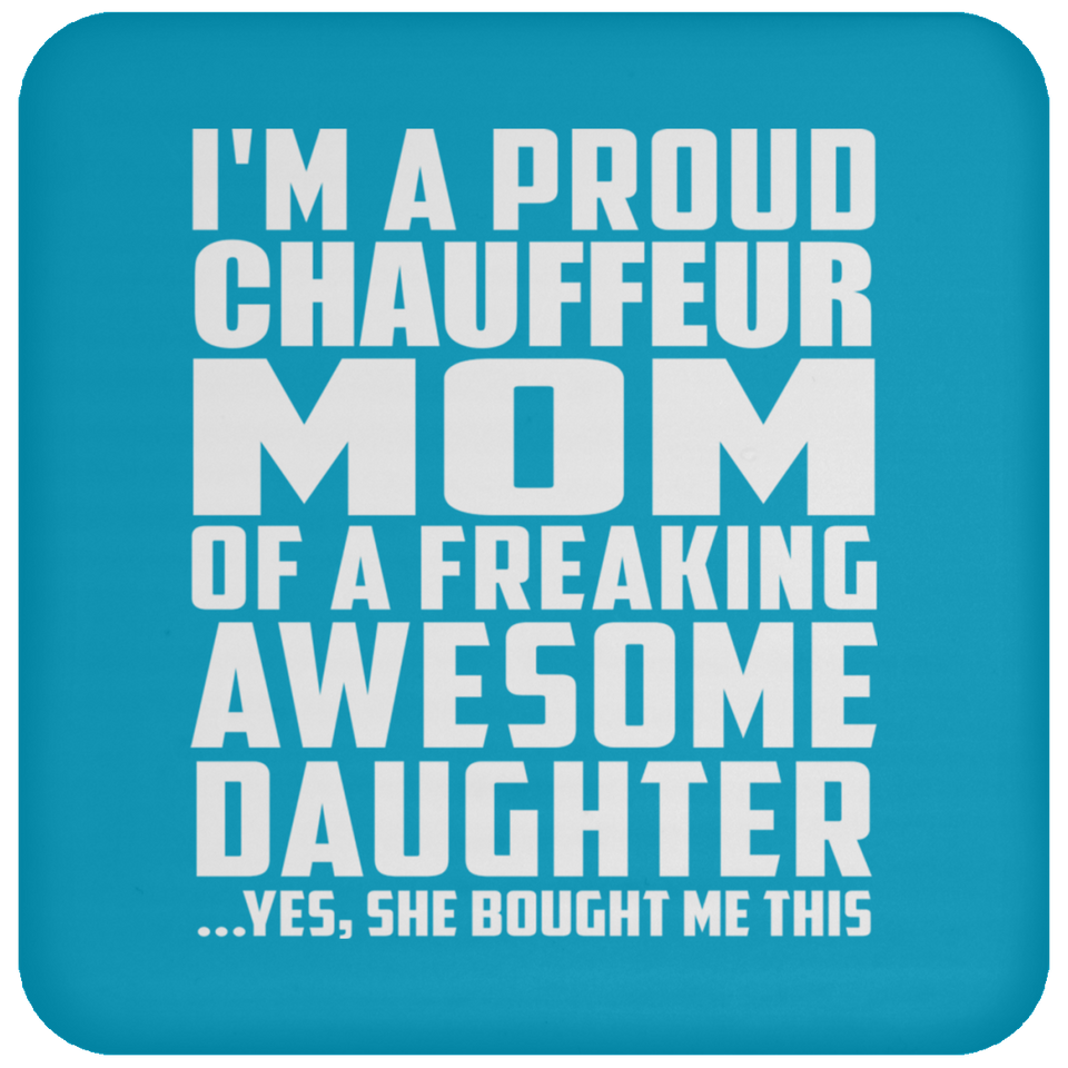 Proud Chauffeur Mom Of Awesome Daughter - Drink Coaster