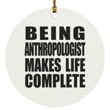 Being Anthropologist Makes Life Complete - Circle Ornament