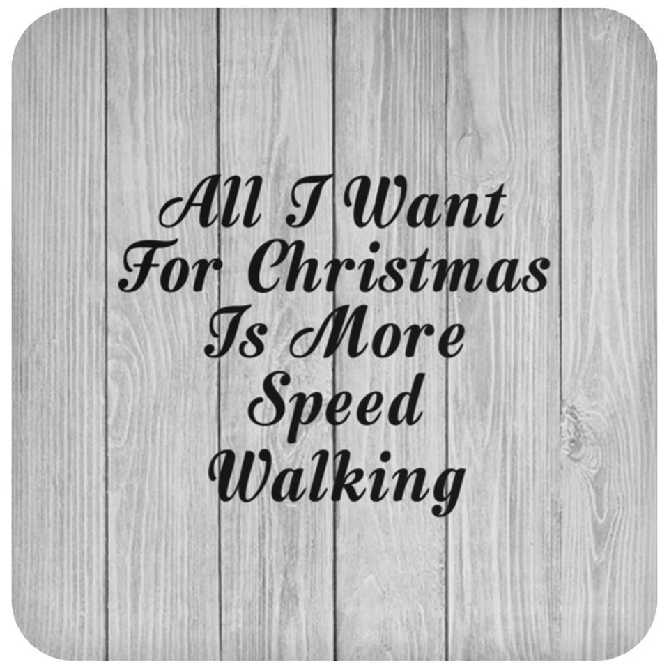 All I Want For Christmas Is More Speed Walking - Drink Coaster F