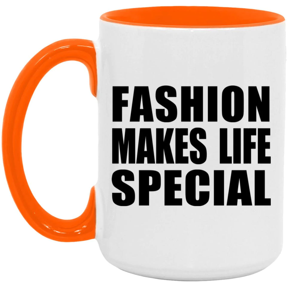 Fashion Makes Life Special - 15oz Accent Mug Orange