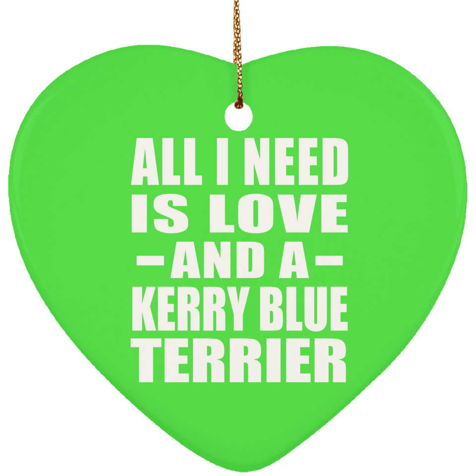 All I Need Is Love And A Kerry Blue Terrier - Heart Ornament