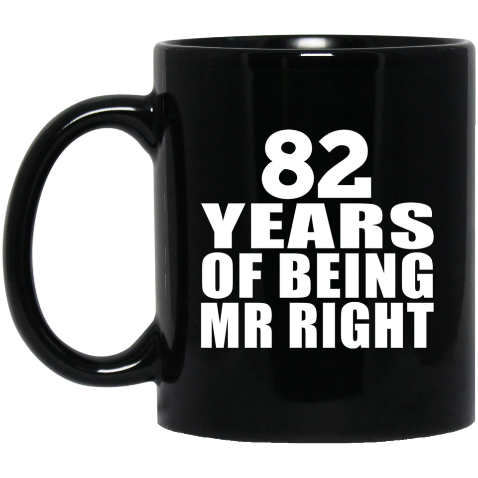 82nd Anniversary 82 Years Of Being Mr Right - 11 Oz Coffee Mug Black