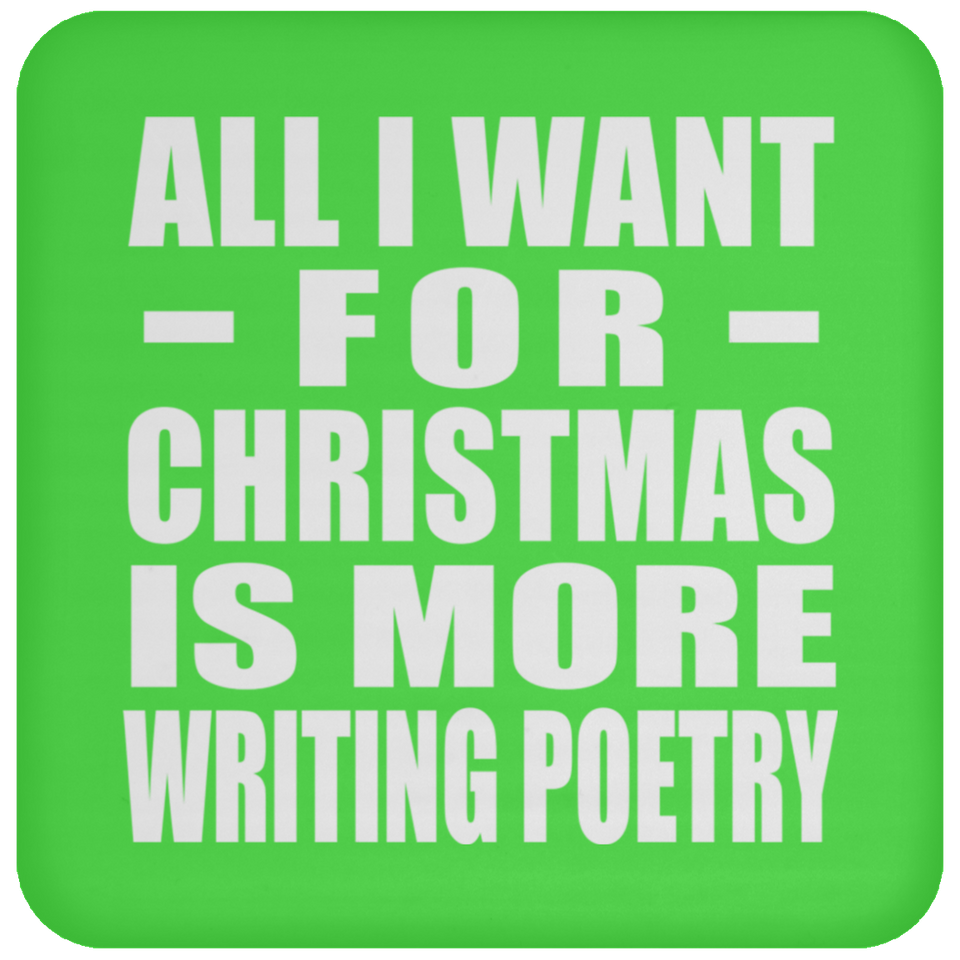 All I Want For Christmas Is More Writing Poetry - Coaster