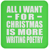 All I Want For Christmas Is More Writing Poetry - Coaster